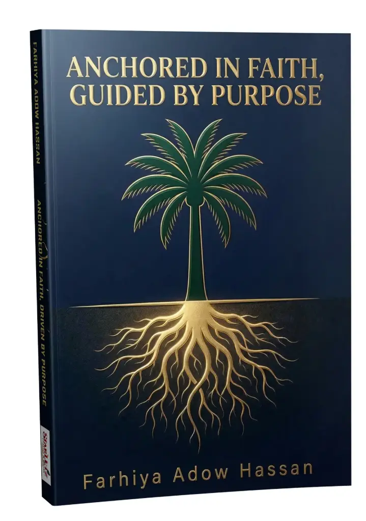 ANCHORED IN FAITH, GUIED BY PURPOSE by Farhiya Adow Hassan