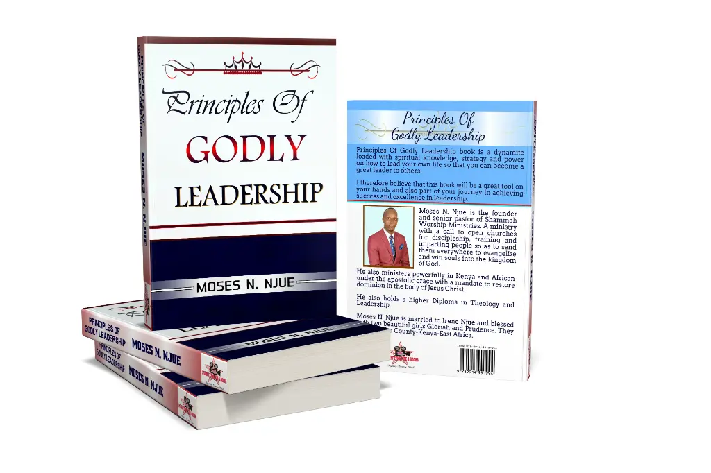 Principles of GODLY LEADERSHIP by Moses Njue