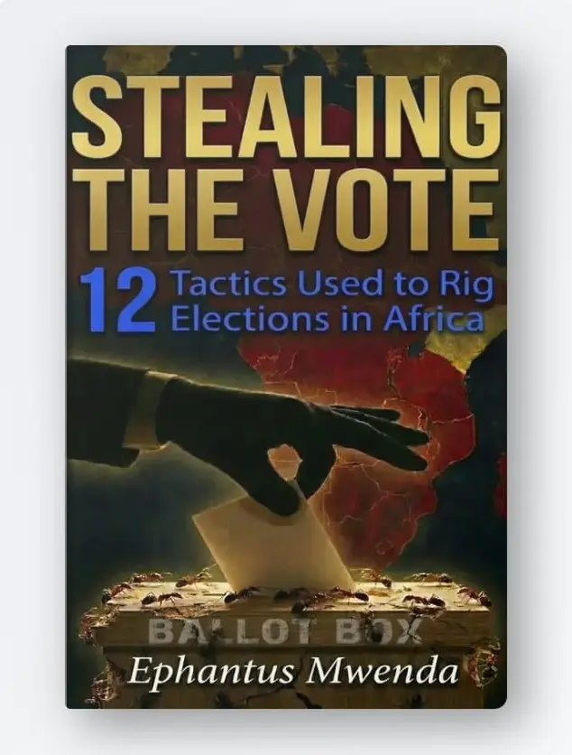 STEALING THE VOTE (12 Tactics Used to Rig Elections in Africa) by Ephantus Mwenda