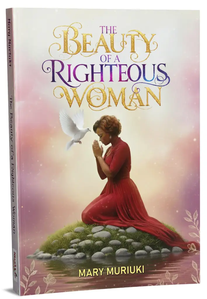 THE BEAUTY OF A RIGHTEOUS WOMAN by Mary Muriuki
