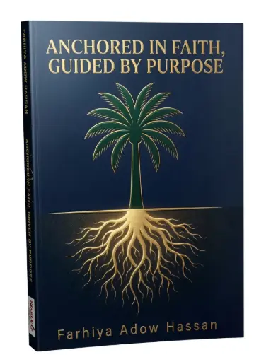 ANCHORED IN FAITH, GUIED BY PURPOSE by Farhiya Adow Hassan