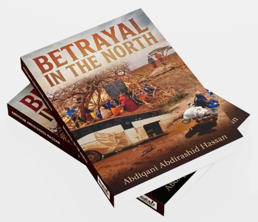 BETRAYAL IN THE NORTH by Abdiqani Abdirashid Hassan