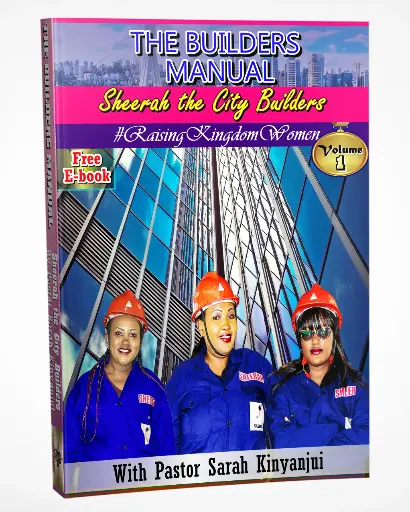 THE BUILDERS MANUAL - Sheerah the City Builders by Pst. Sarah Kinyanjui