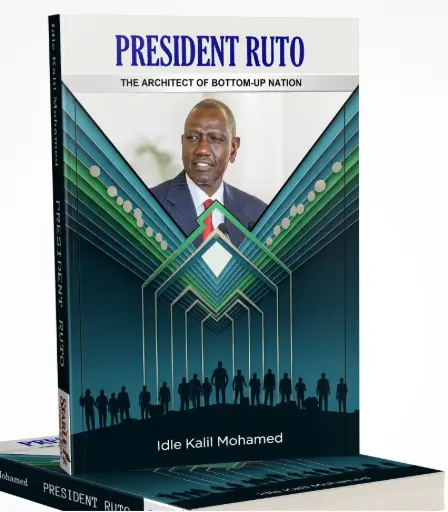 PRESIDENT RUTO: The Architect of Bottom-Up Nation by Idle Kalil Mohamed
