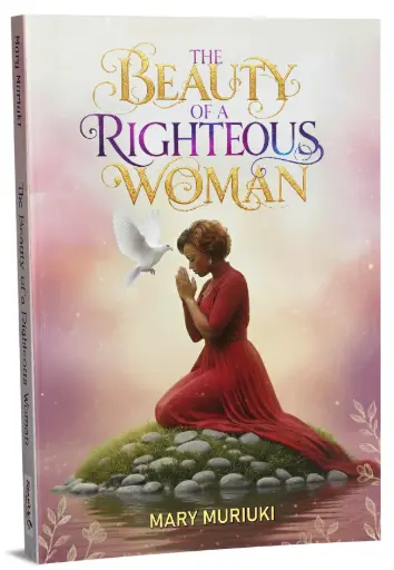 THE BEAUTY OF A RIGHTEOUS WOMAN by Mary Muriuki